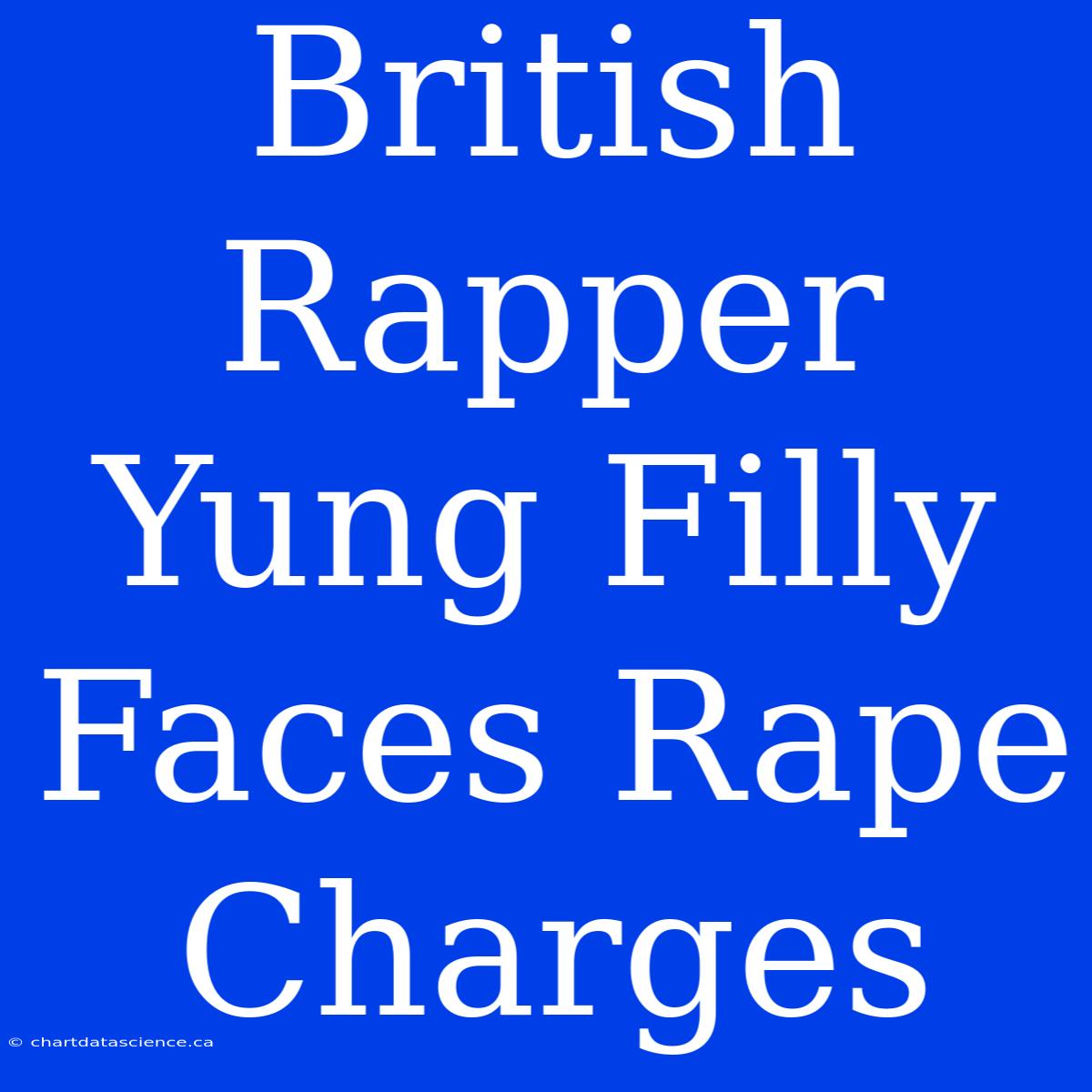 British Rapper Yung Filly Faces Rape Charges