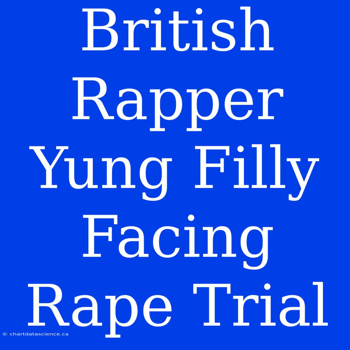 British Rapper Yung Filly Facing Rape Trial