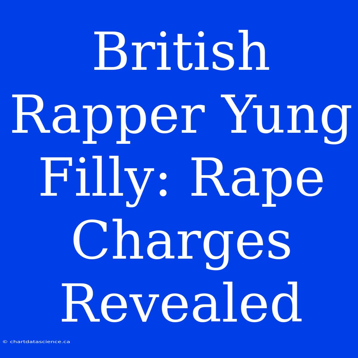 British Rapper Yung Filly: Rape Charges Revealed