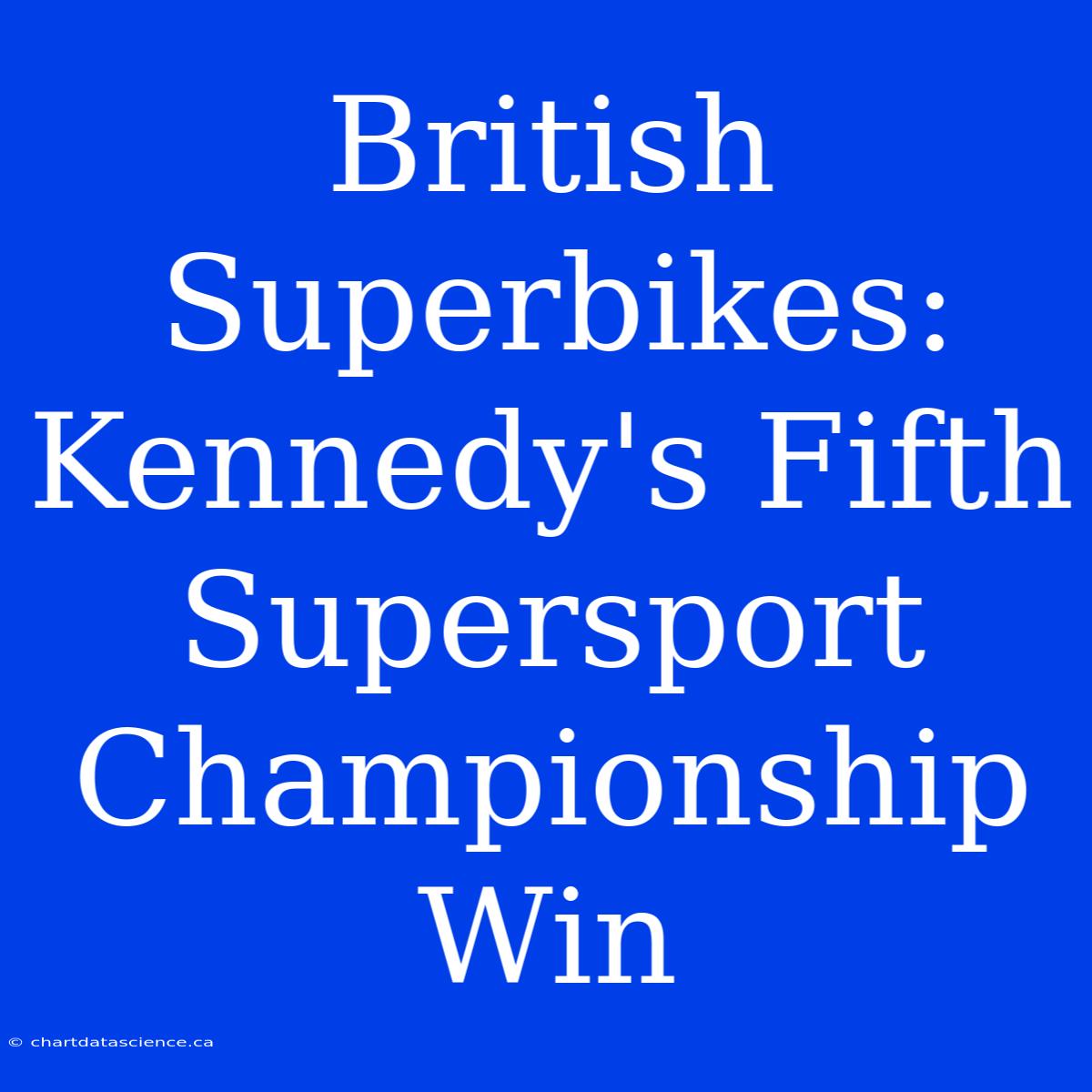 British Superbikes: Kennedy's Fifth Supersport Championship Win