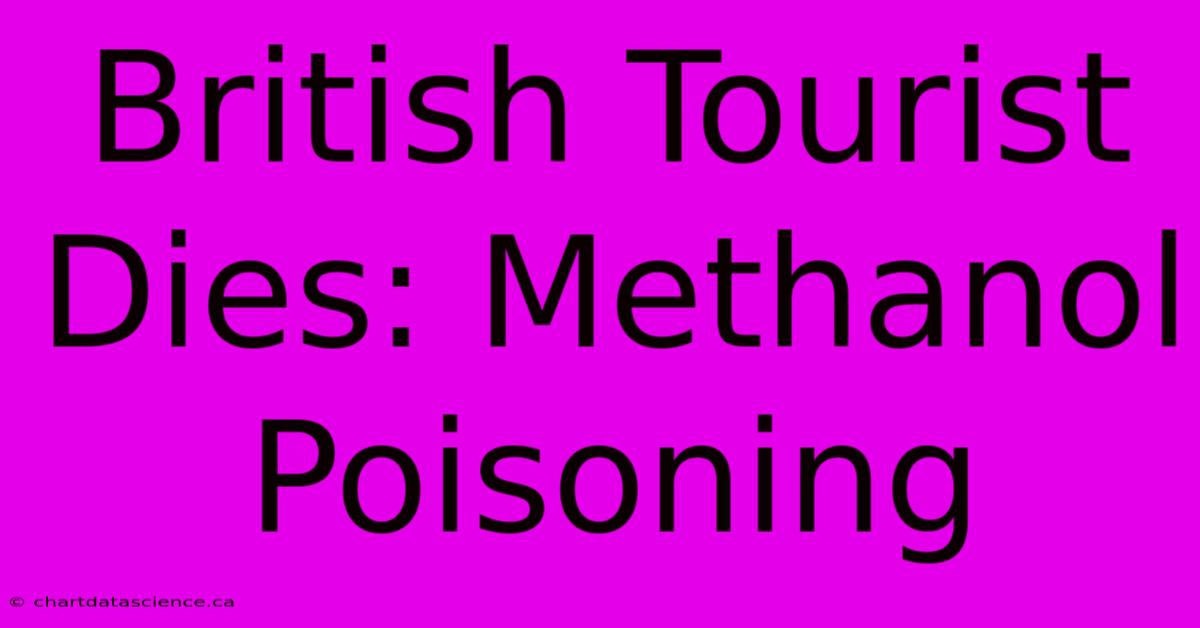 British Tourist Dies: Methanol Poisoning