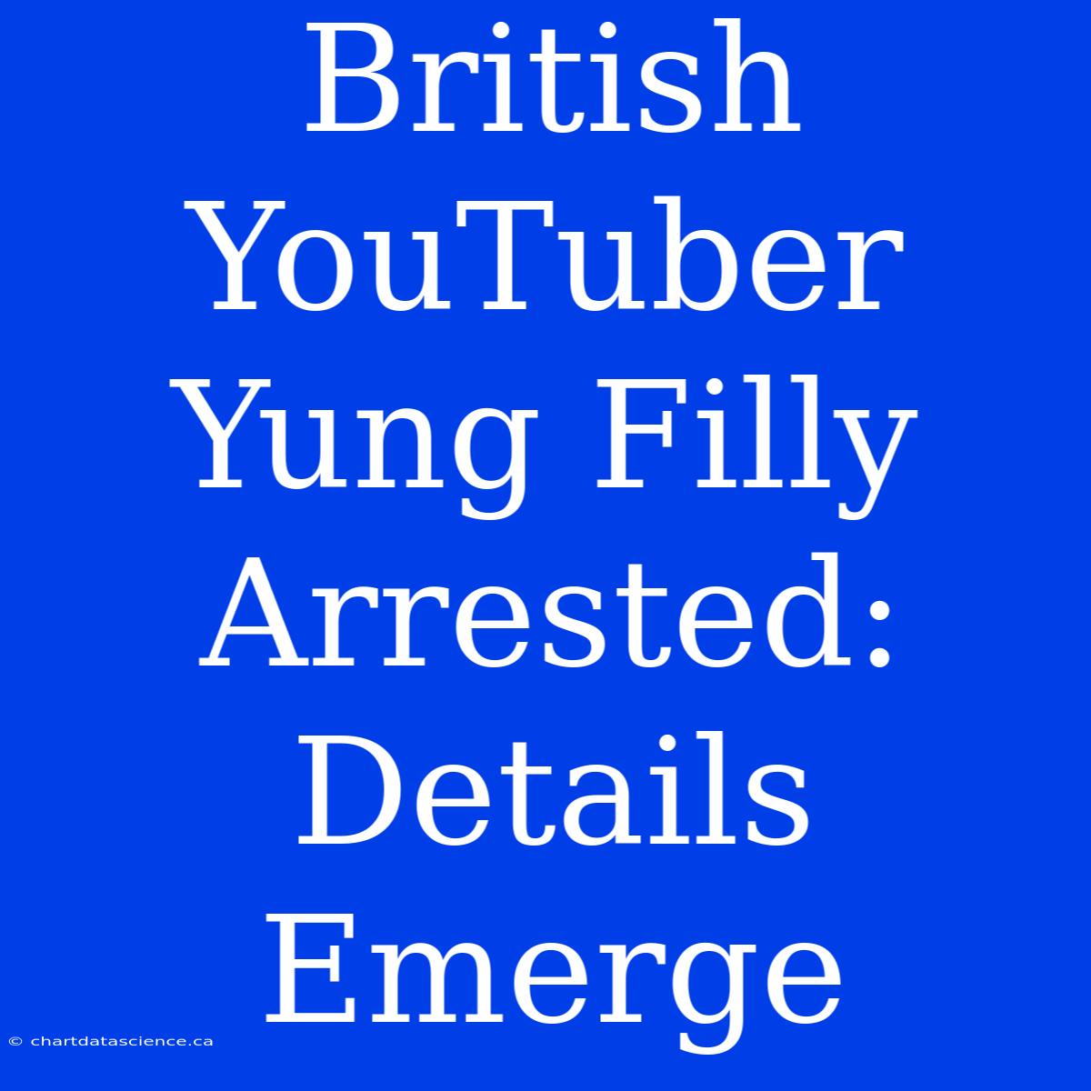 British YouTuber Yung Filly Arrested: Details Emerge