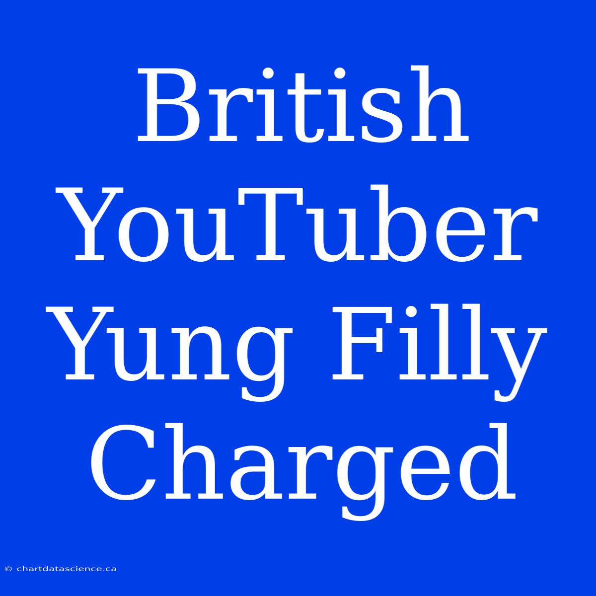 British YouTuber Yung Filly Charged