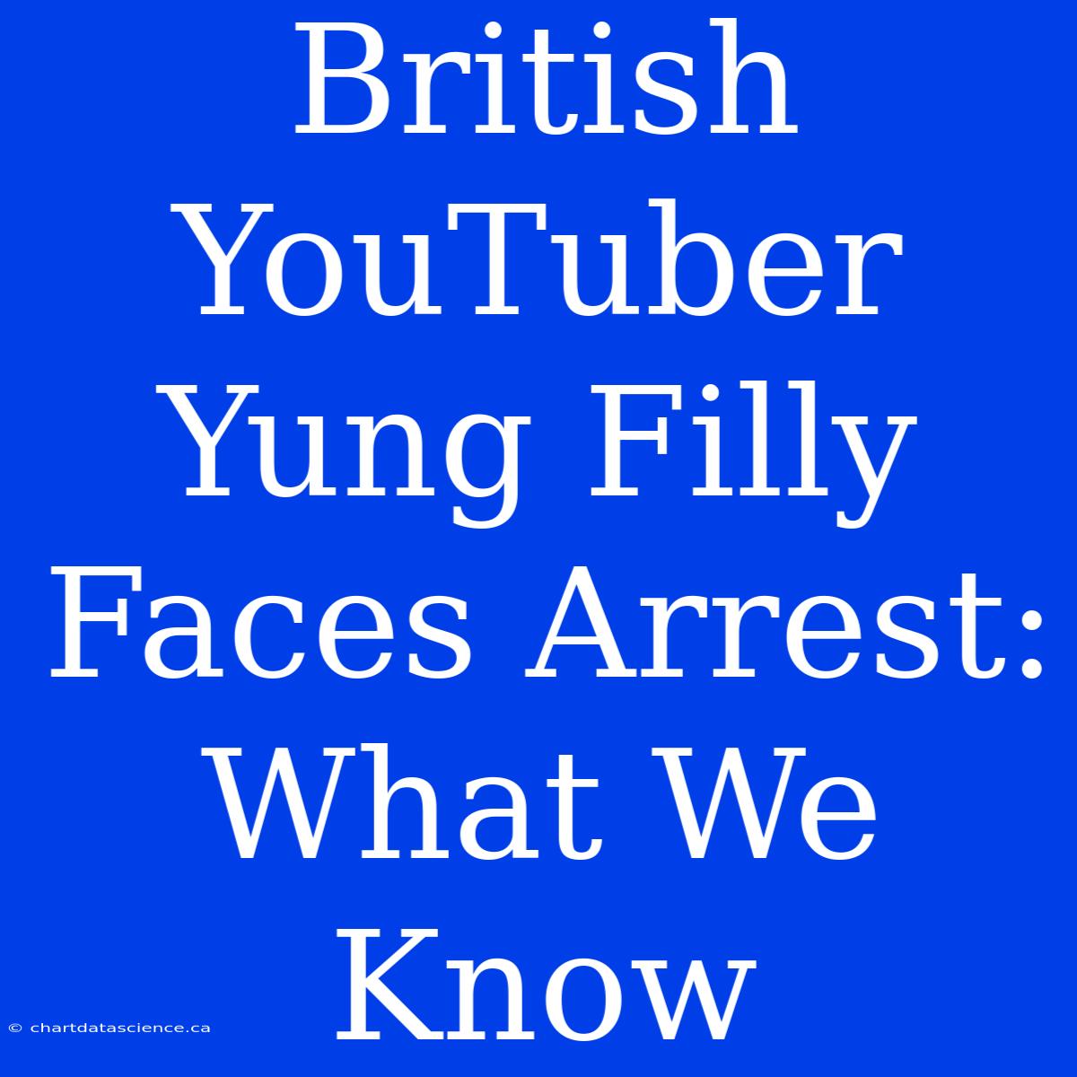 British YouTuber Yung Filly Faces Arrest: What We Know