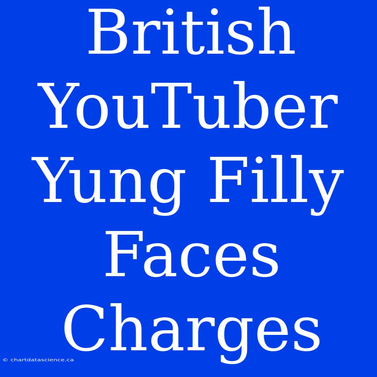 British YouTuber Yung Filly Faces Charges