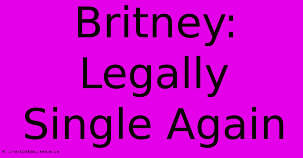 Britney: Legally Single Again