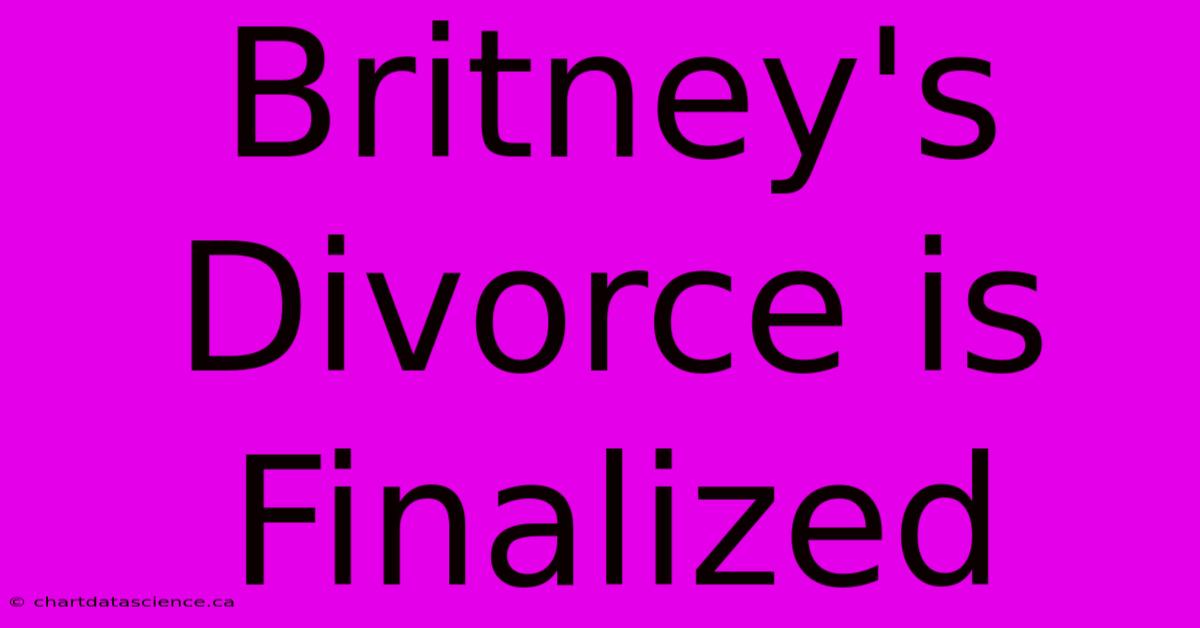 Britney's Divorce Is Finalized