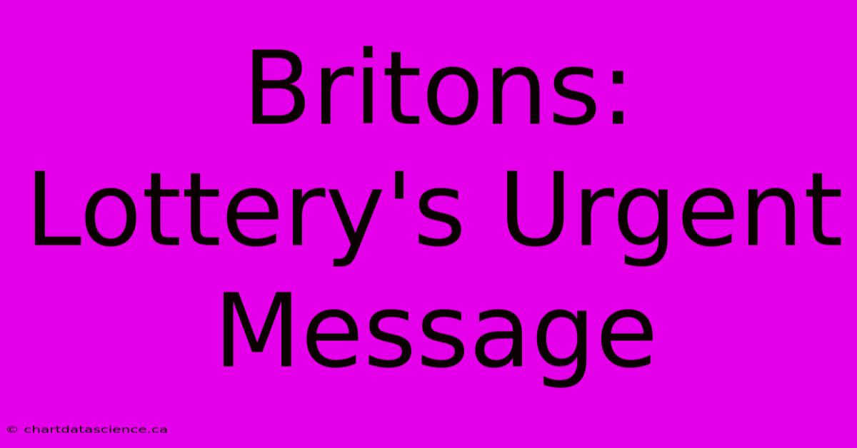 Britons: Lottery's Urgent Message