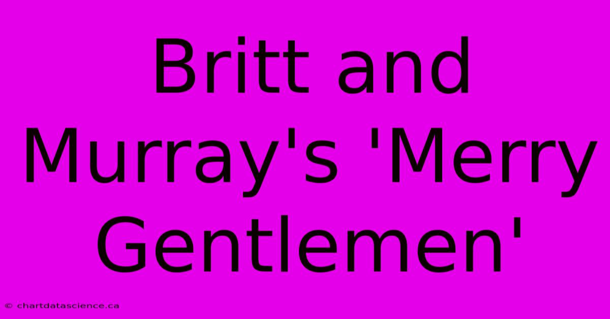 Britt And Murray's 'Merry Gentlemen'