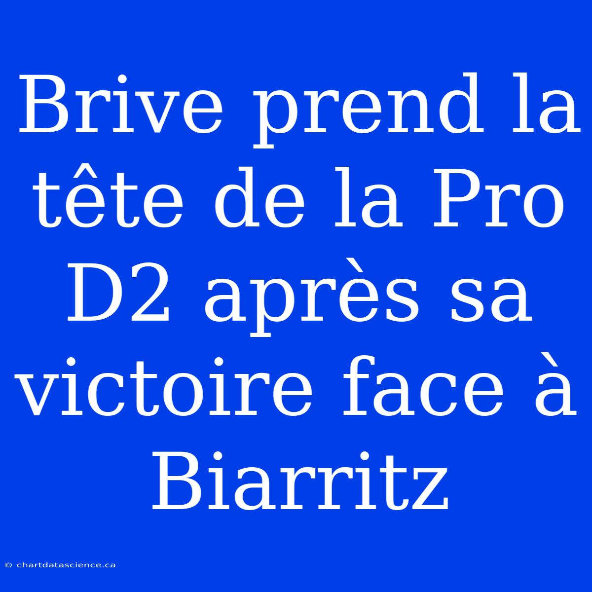 Brive Prend La Tête De La Pro D2 Après Sa Victoire Face À Biarritz