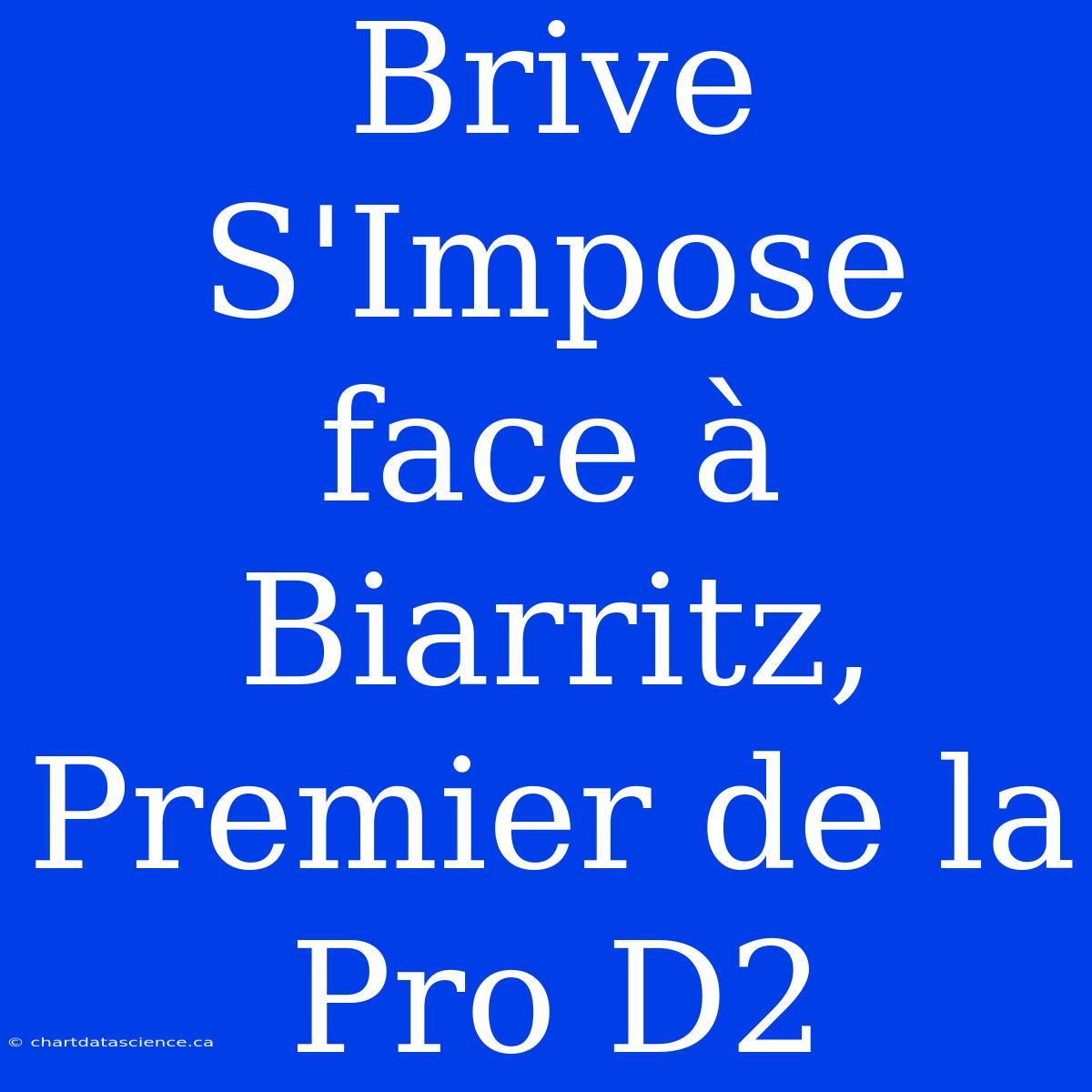 Brive S'Impose Face À Biarritz, Premier De La Pro D2