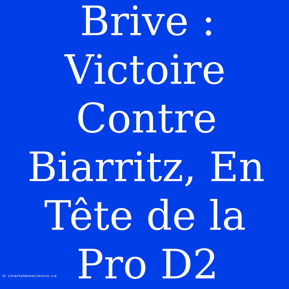 Brive : Victoire Contre Biarritz, En Tête De La Pro D2