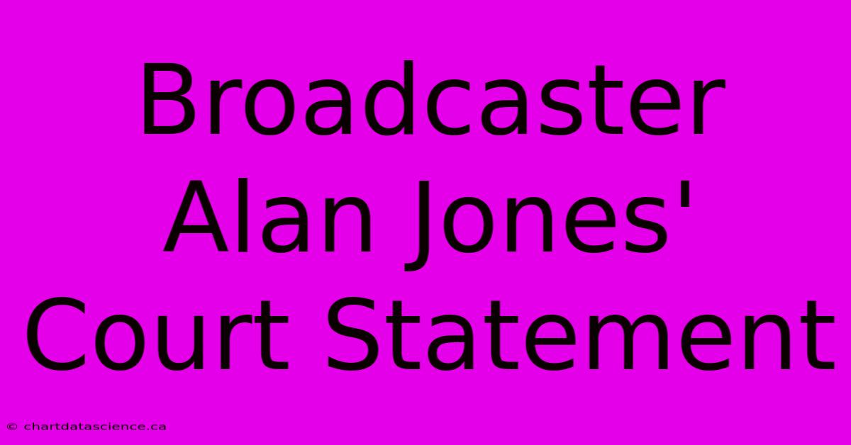 Broadcaster Alan Jones' Court Statement