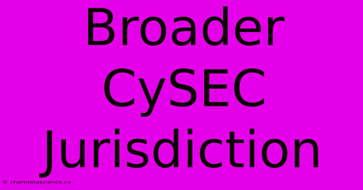 Broader CySEC Jurisdiction