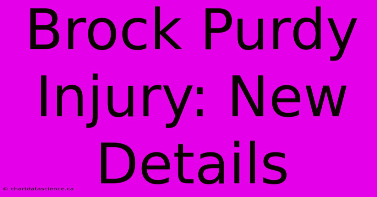 Brock Purdy Injury: New Details