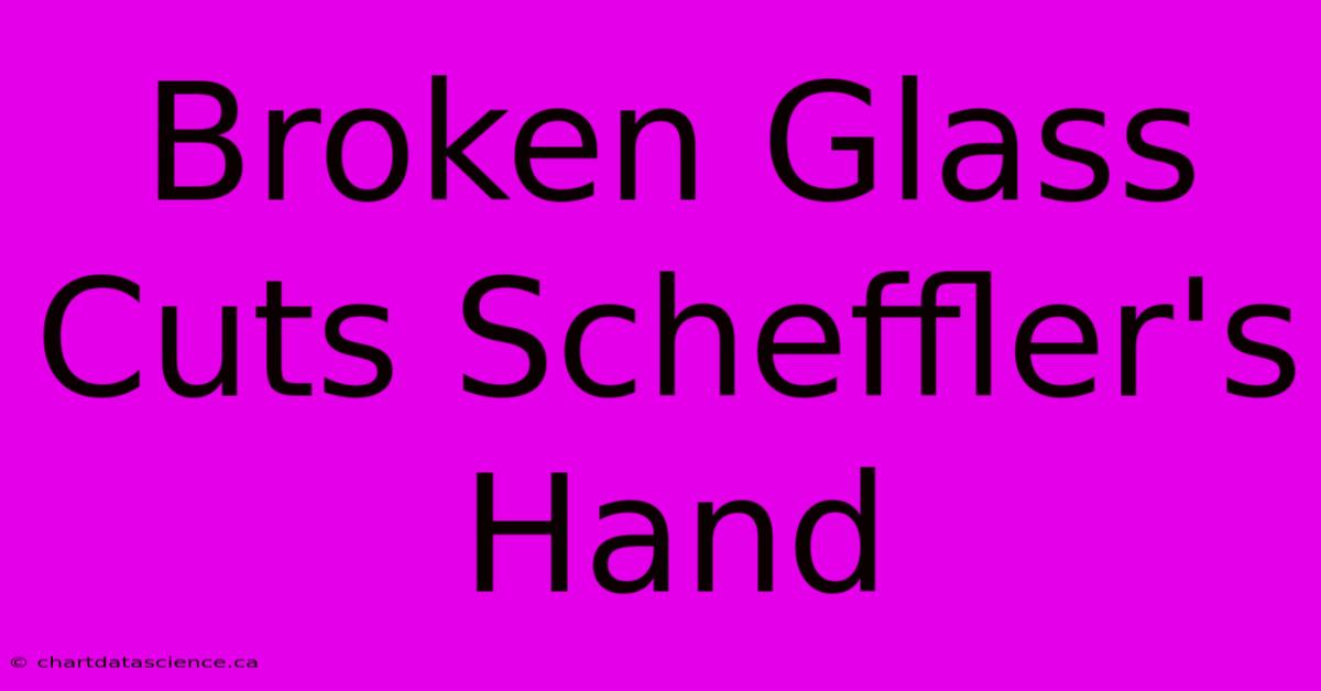 Broken Glass Cuts Scheffler's Hand