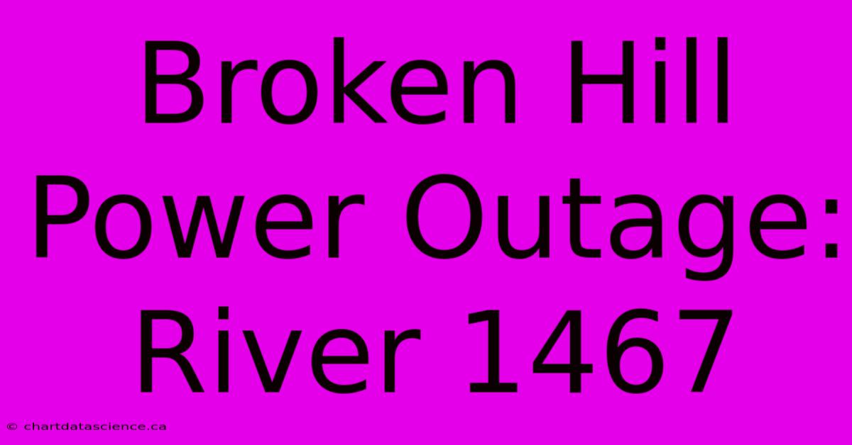 Broken Hill Power Outage: River 1467