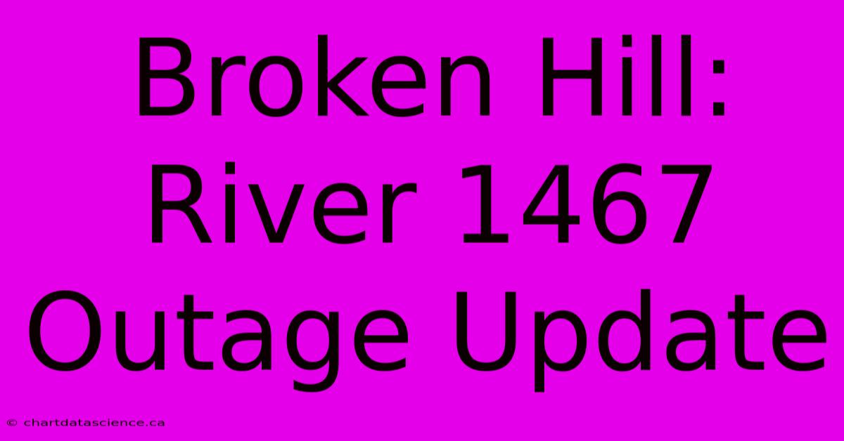 Broken Hill: River 1467 Outage Update 