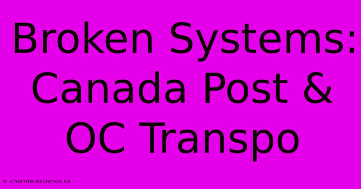 Broken Systems: Canada Post & OC Transpo