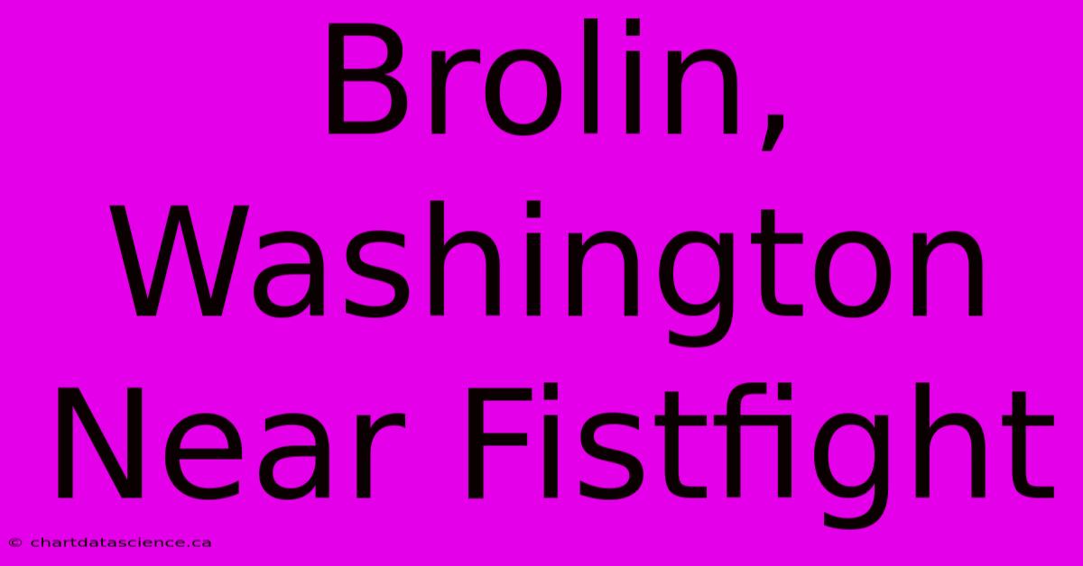 Brolin, Washington Near Fistfight