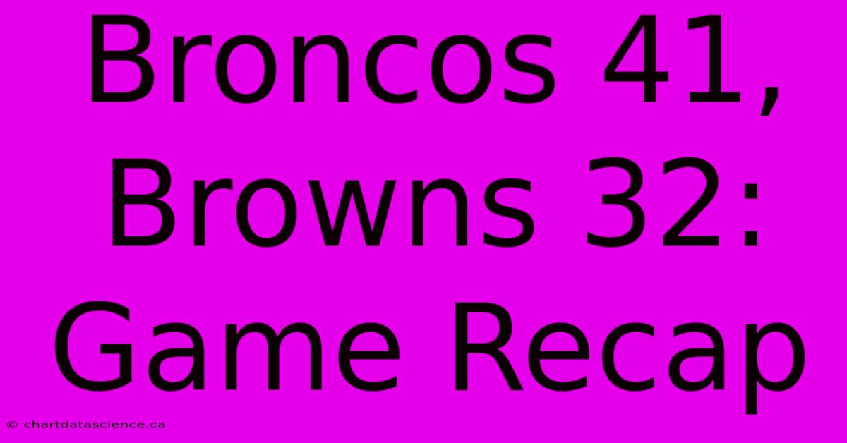 Broncos 41, Browns 32: Game Recap