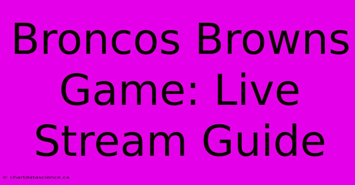 Broncos Browns Game: Live Stream Guide