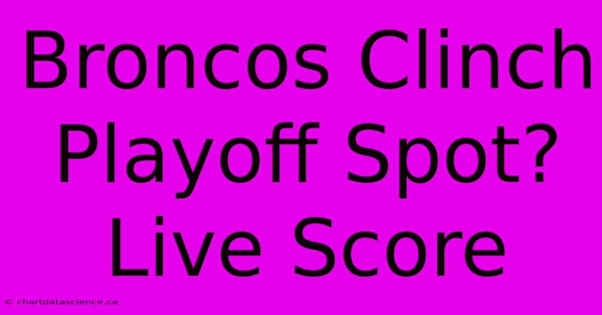 Broncos Clinch Playoff Spot? Live Score