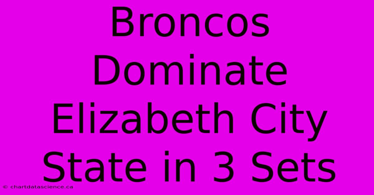 Broncos Dominate Elizabeth City State In 3 Sets