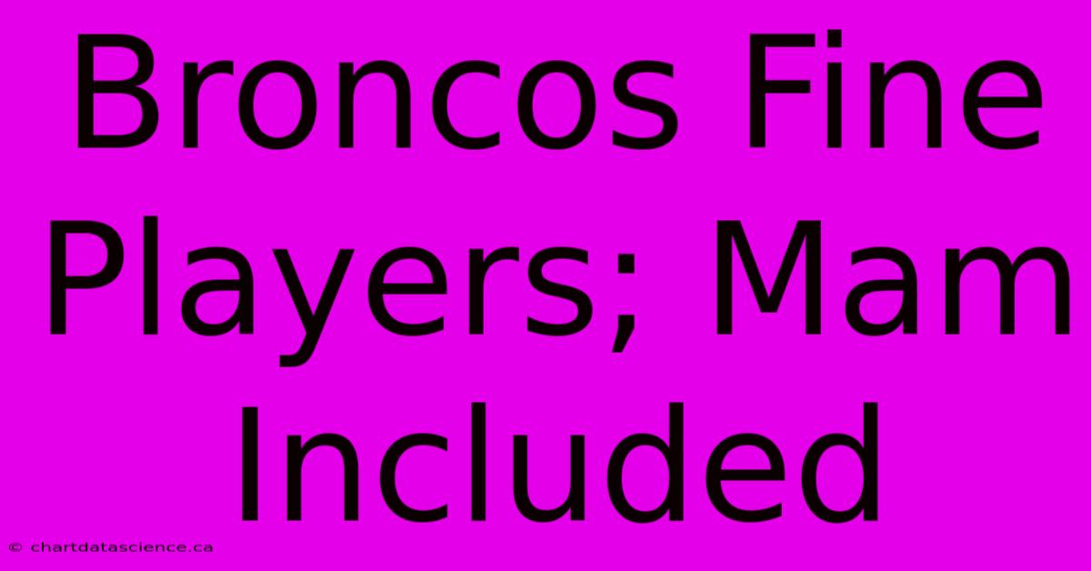 Broncos Fine Players; Mam Included