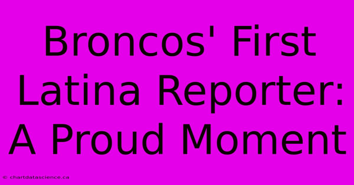 Broncos' First Latina Reporter: A Proud Moment