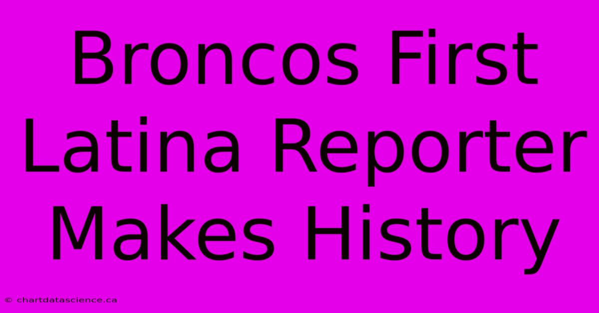 Broncos First Latina Reporter Makes History