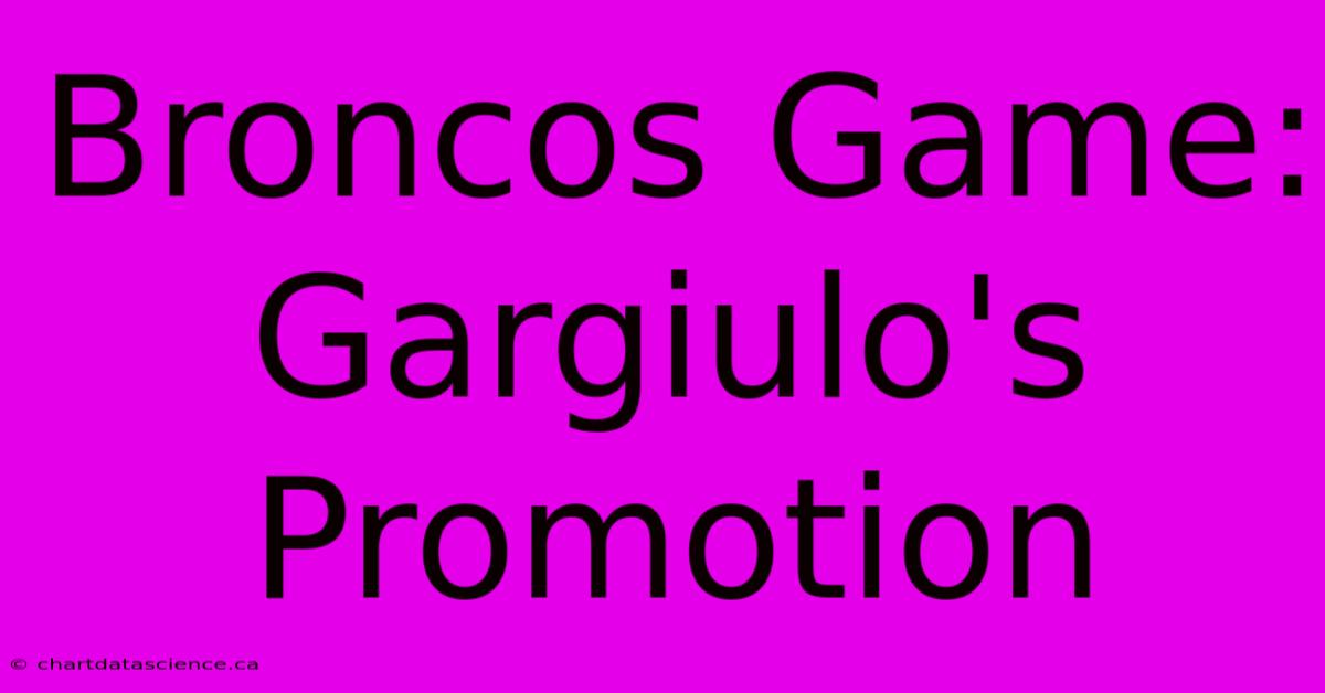 Broncos Game: Gargiulo's Promotion