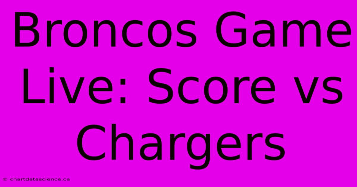 Broncos Game Live: Score Vs Chargers