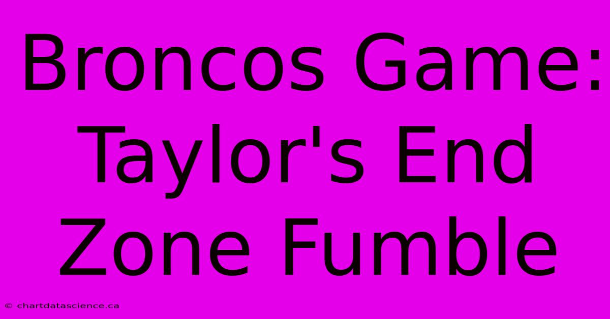 Broncos Game: Taylor's End Zone Fumble