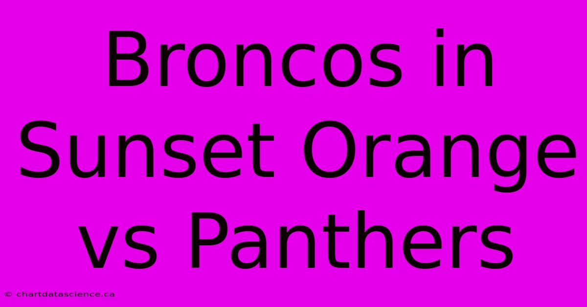 Broncos In Sunset Orange Vs Panthers