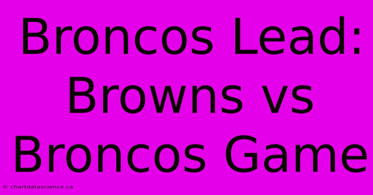 Broncos Lead: Browns Vs Broncos Game