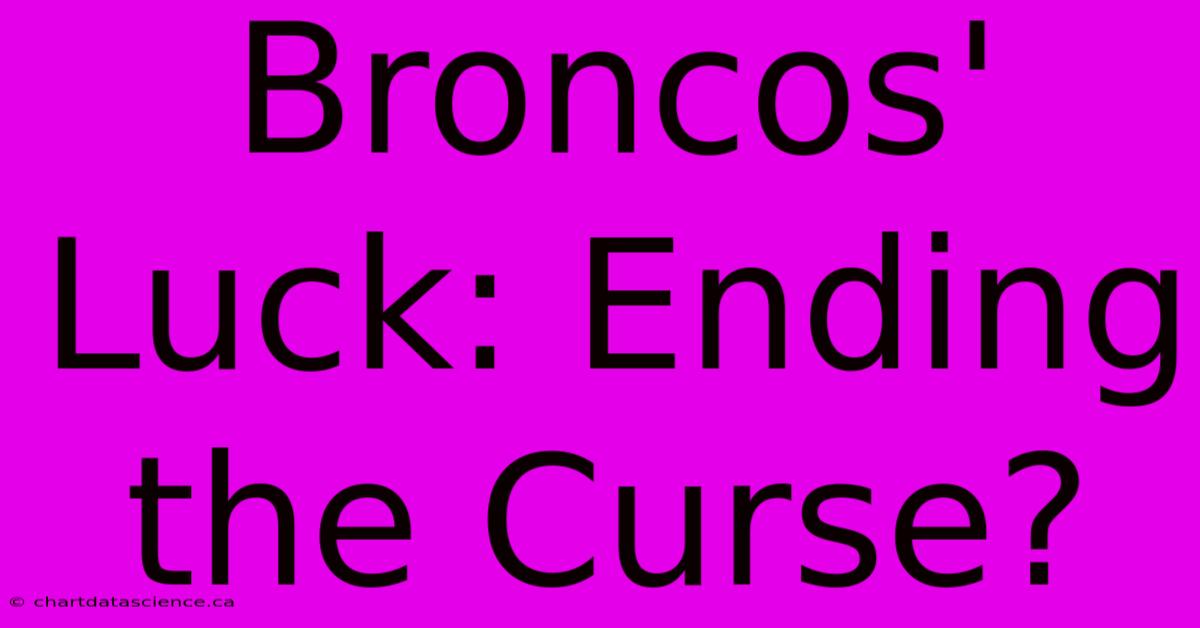 Broncos' Luck: Ending The Curse?