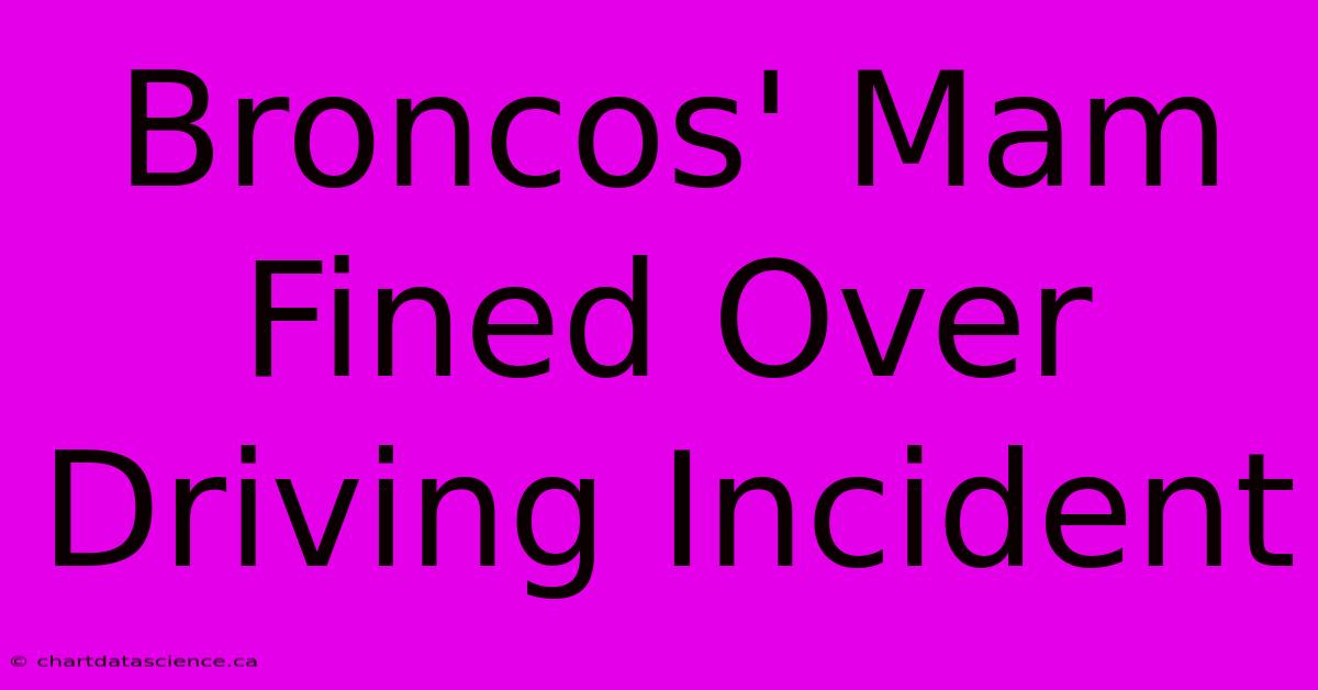 Broncos' Mam Fined Over Driving Incident