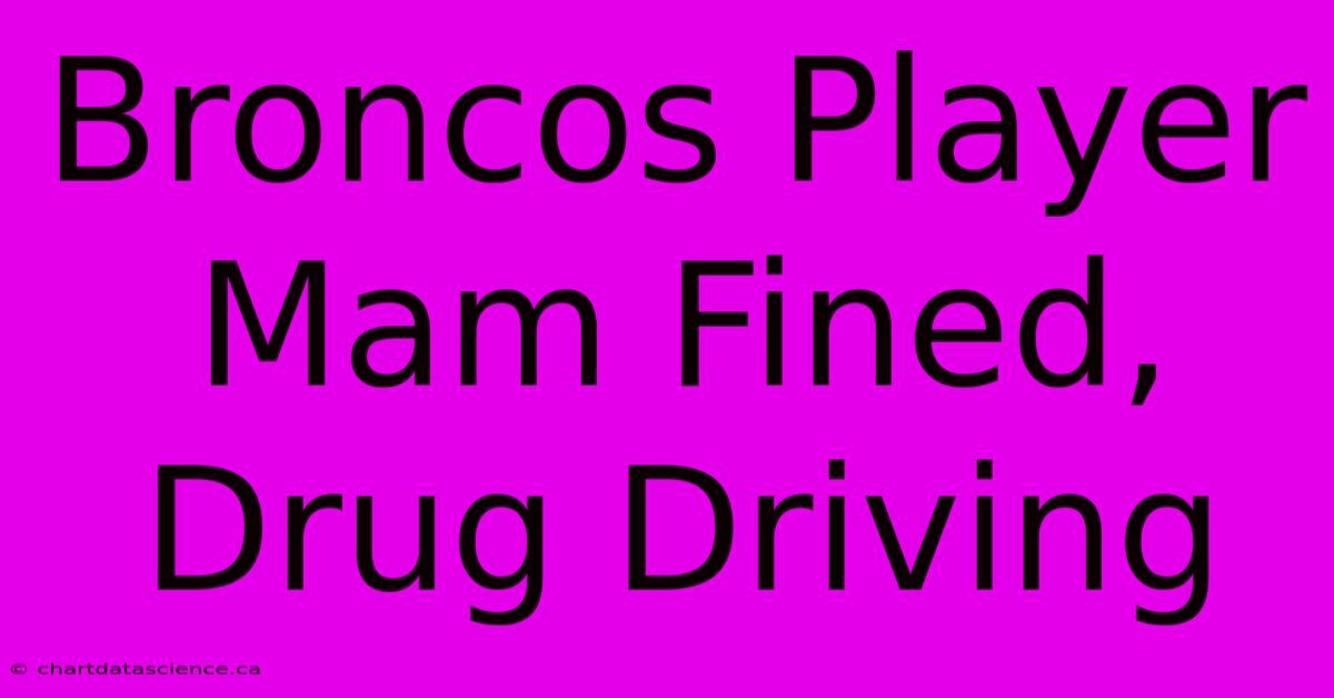 Broncos Player Mam Fined, Drug Driving