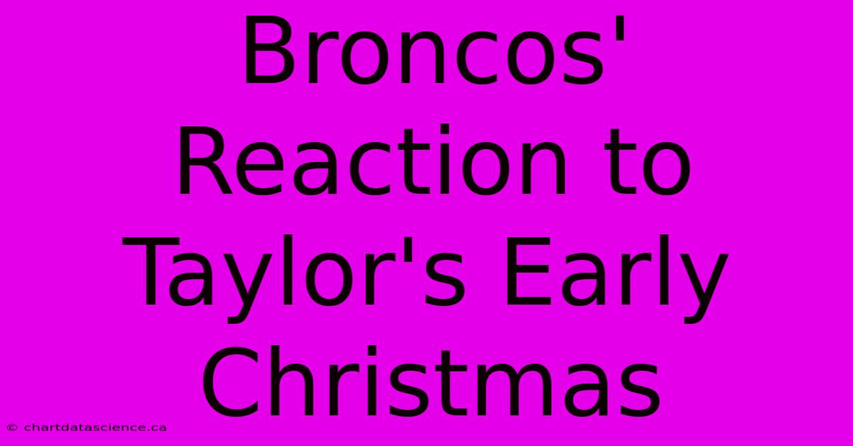 Broncos' Reaction To Taylor's Early Christmas