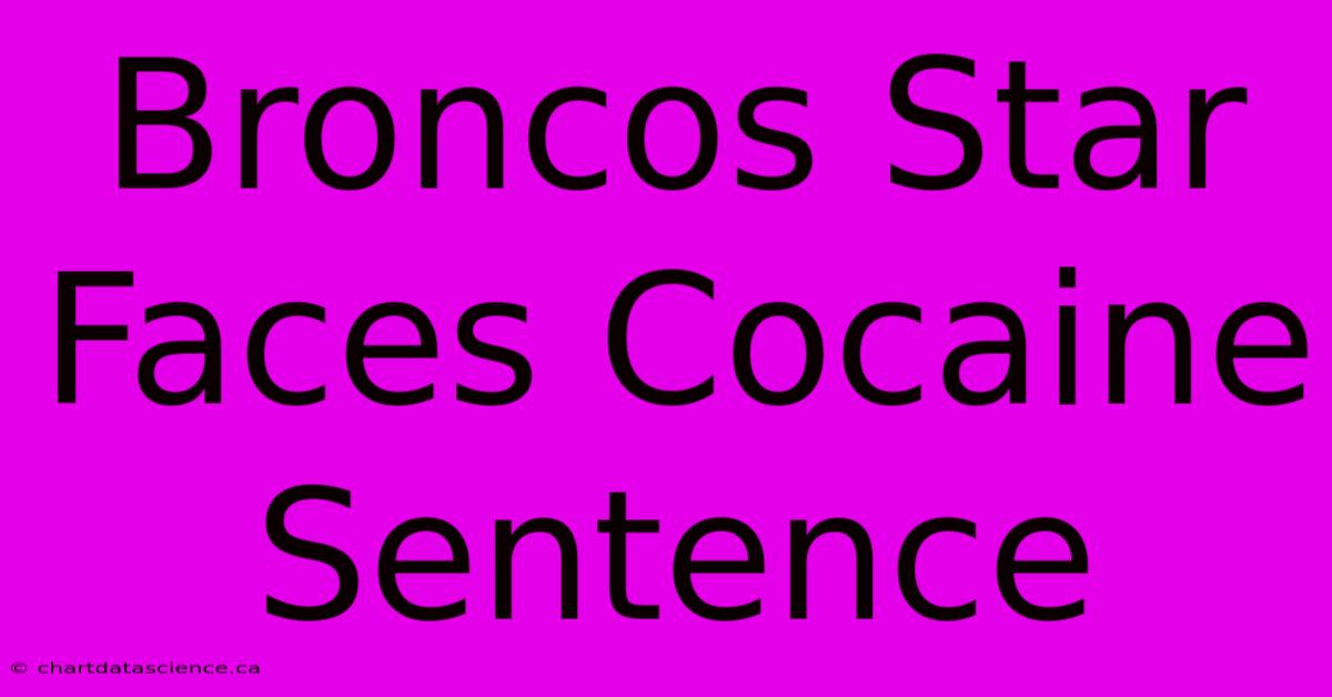 Broncos Star Faces Cocaine Sentence