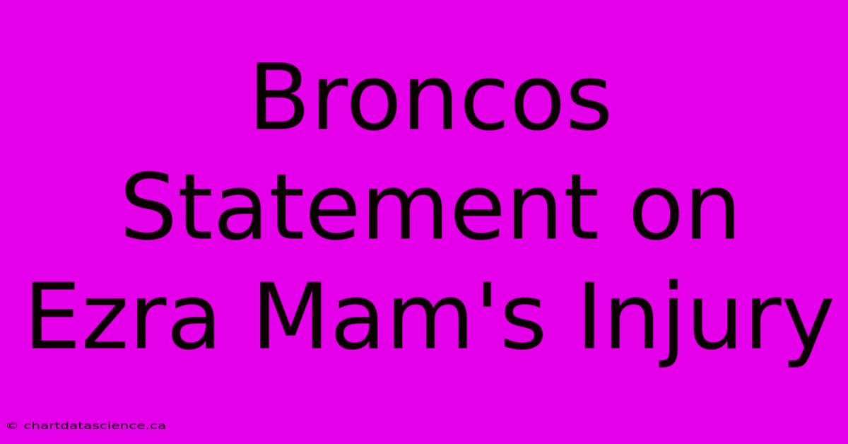 Broncos Statement On Ezra Mam's Injury