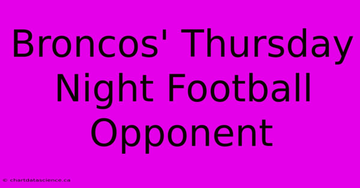 Broncos' Thursday Night Football Opponent