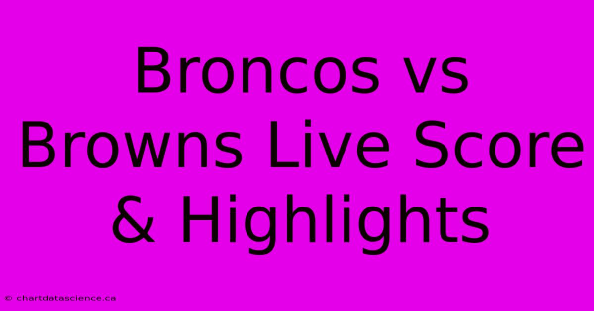 Broncos Vs Browns Live Score & Highlights