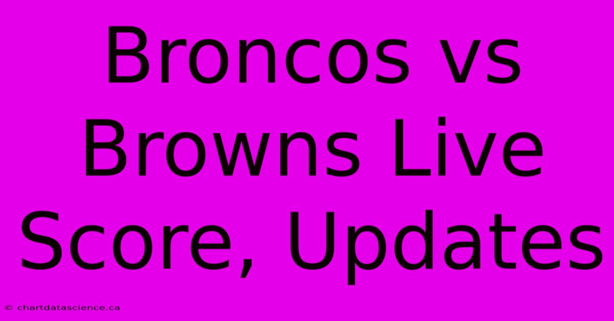 Broncos Vs Browns Live Score, Updates