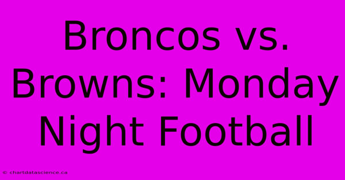 Broncos Vs. Browns: Monday Night Football