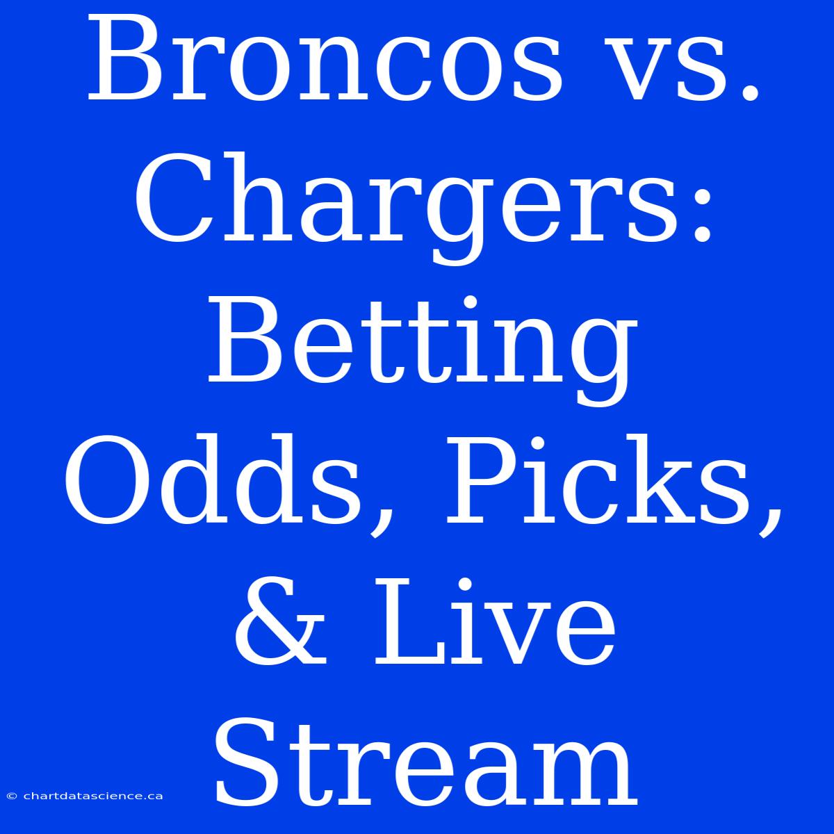 Broncos Vs. Chargers: Betting Odds, Picks, & Live Stream