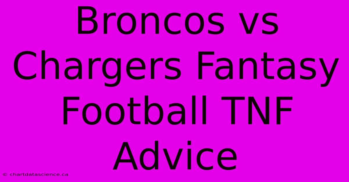 Broncos Vs Chargers Fantasy Football TNF Advice