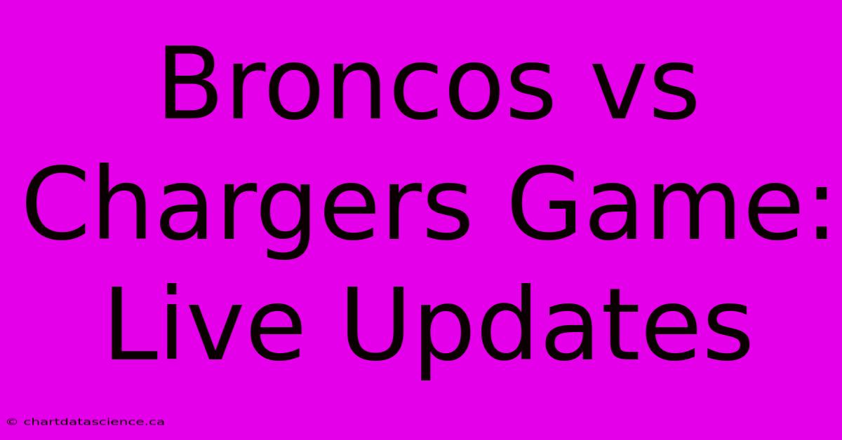 Broncos Vs Chargers Game: Live Updates