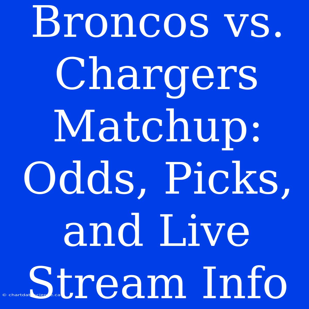 Broncos Vs. Chargers Matchup: Odds, Picks, And Live Stream Info